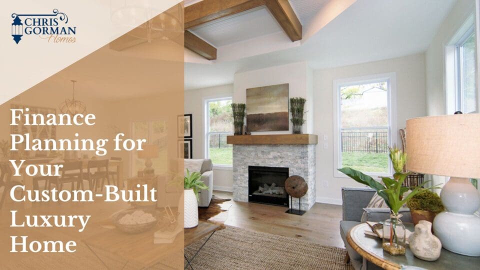 Planning for Your Custom-Built Luxury Home