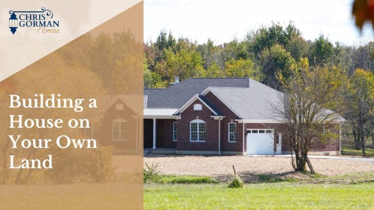 Building a House on Your Own Land Building a House on Your Own Land - Chris Gorman Homes